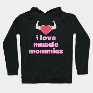 I Love Muscle Mommies - Funny Stepmother Mom Mother Fitness Sarcastic Saying Hoodie